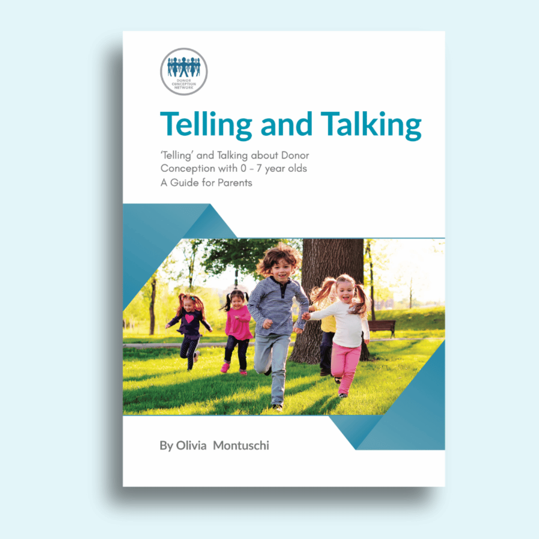 Telling and Talking about Donor Conception with 0-7 year olds - A Guide for Parents